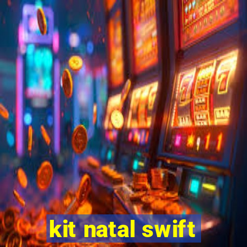 kit natal swift